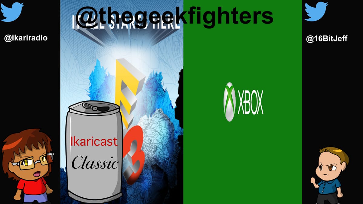 Ikaricast Classic: Road To E3 2017 Microsoft